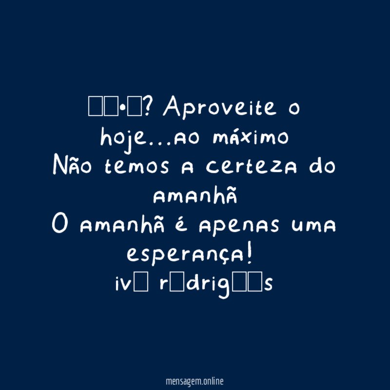 ╭•⊰? Aproveite o hoje