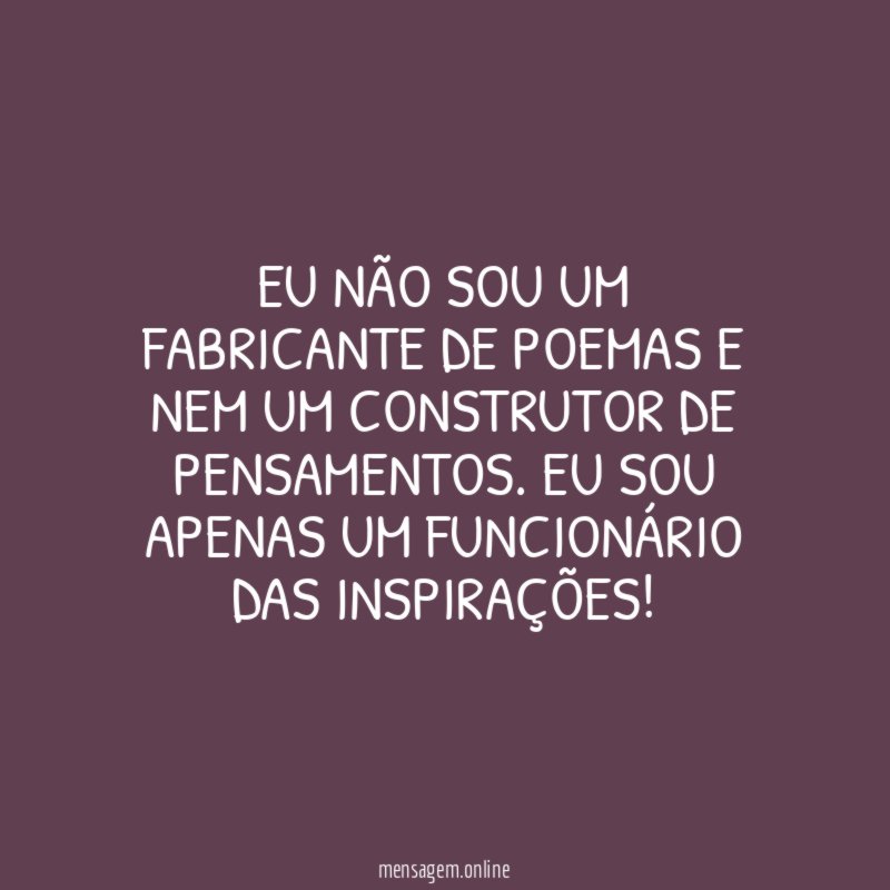 Eu não sou um fabricante de poemas