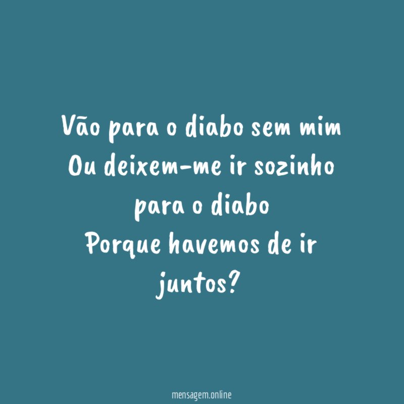 Vão para o diabo sem mim Ou deixem-me ir