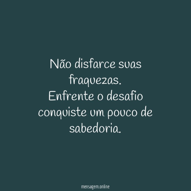 Não disfarce suas fraquezas