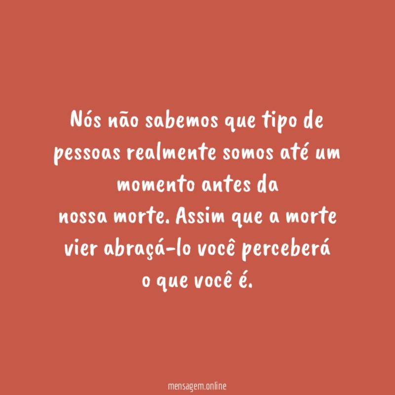 Nós não sabemos que tipo de pessoas realmente
