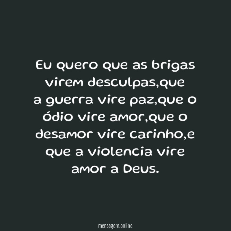 Eu quero que as brigas virem desculpas