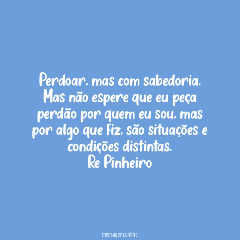 Perdoar, mas com sabedoria.
