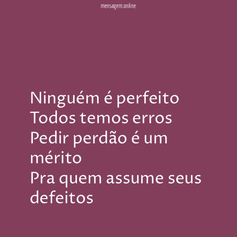 Ninguém é perfeito Todos temos erros Pedir perdão é um