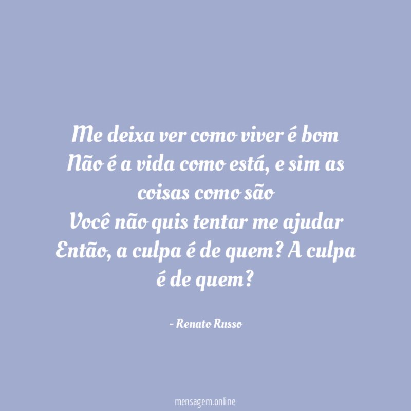 Me deixa ver como viver é bom Não é a vida como está