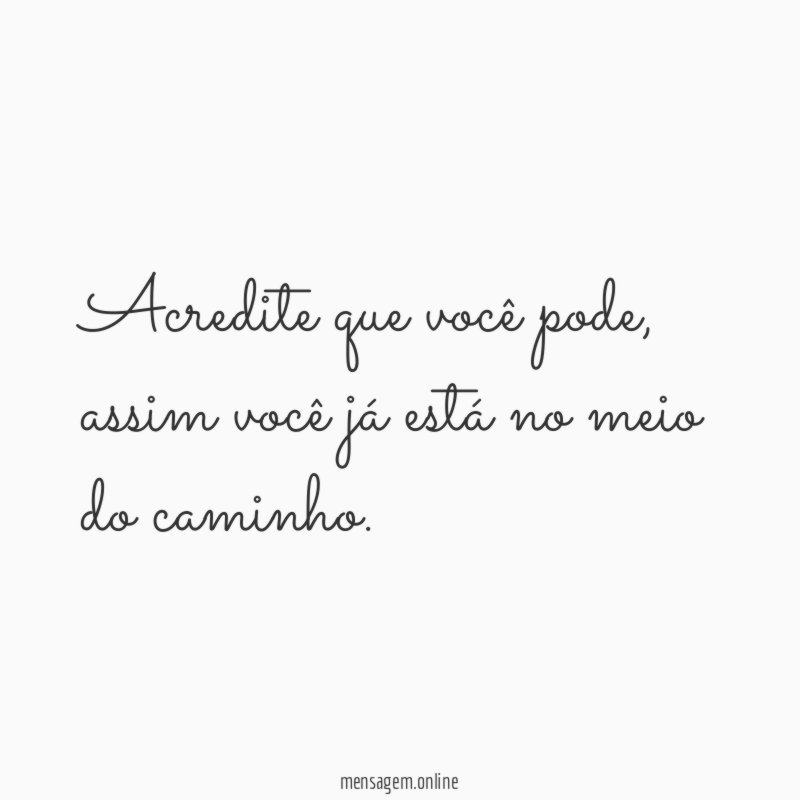 Acredite que você pode