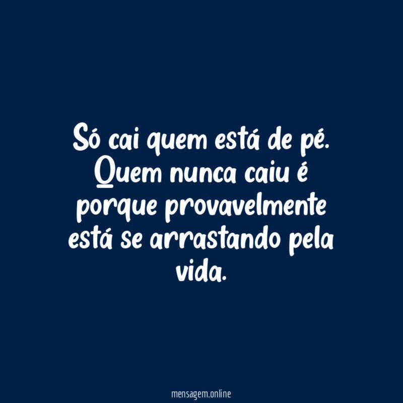 Só cai quem está de pé