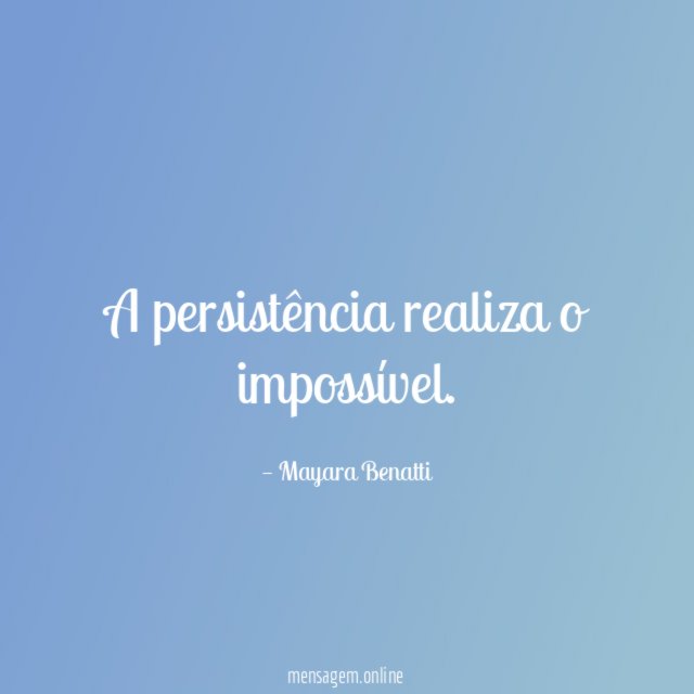A persistência realiza o impossível