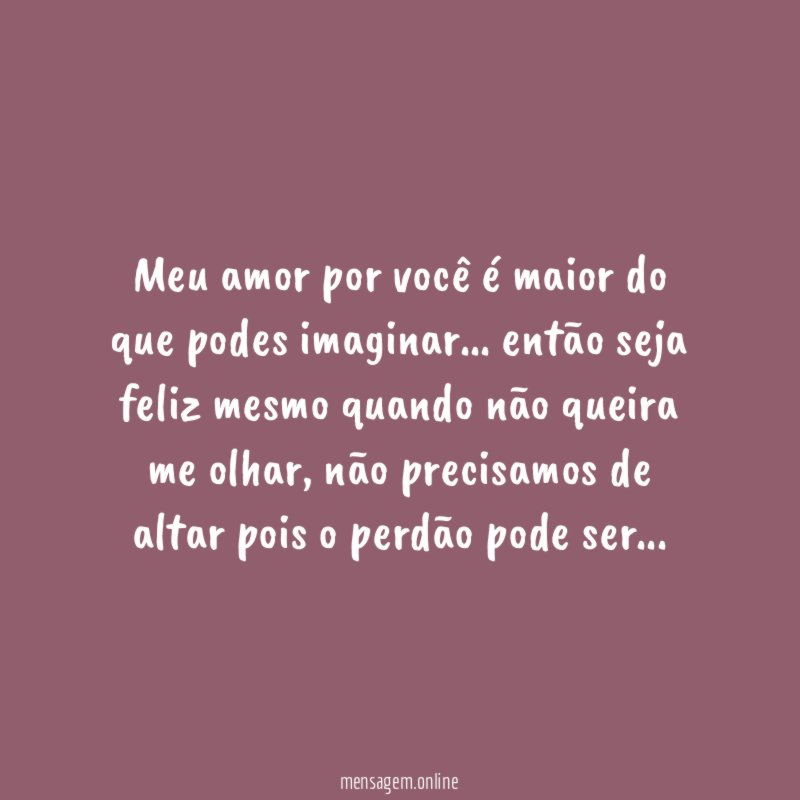 Meu amor por você é maior do que podes imaginar