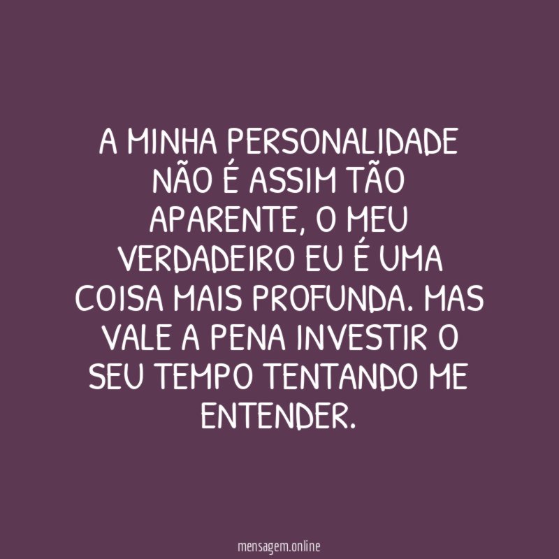 A minha personalidade não é assim tão aparente