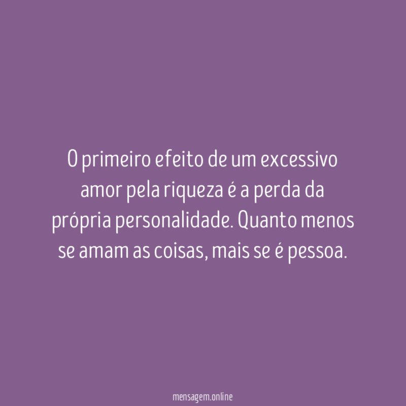O primeiro efeito de um excessivo amor pela