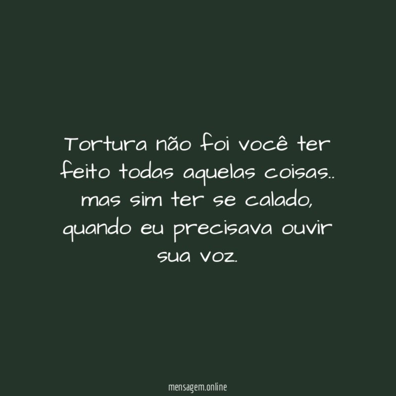 Tortura não foi você ter feito todas aquelas coisas