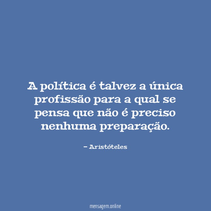 A política é talvez a única profissão para