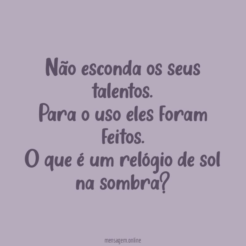 Não esconda os seus talentos