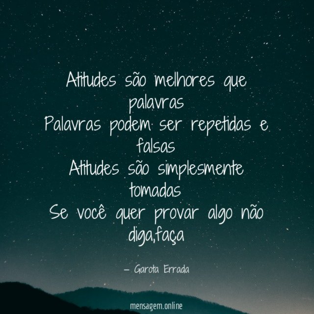 Atitudes são melhores que palavras Palavras podem ser repetidas