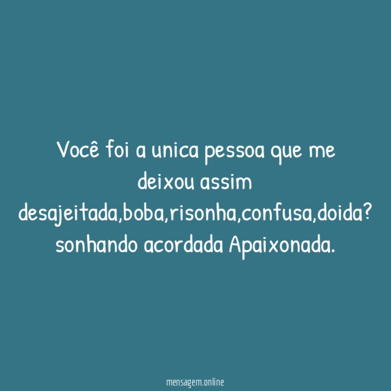 Você foi a unica pessoa que me deixou assim desajeitada