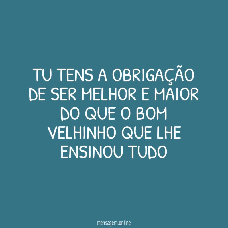 Tu tens a obrigação de ser melhor
