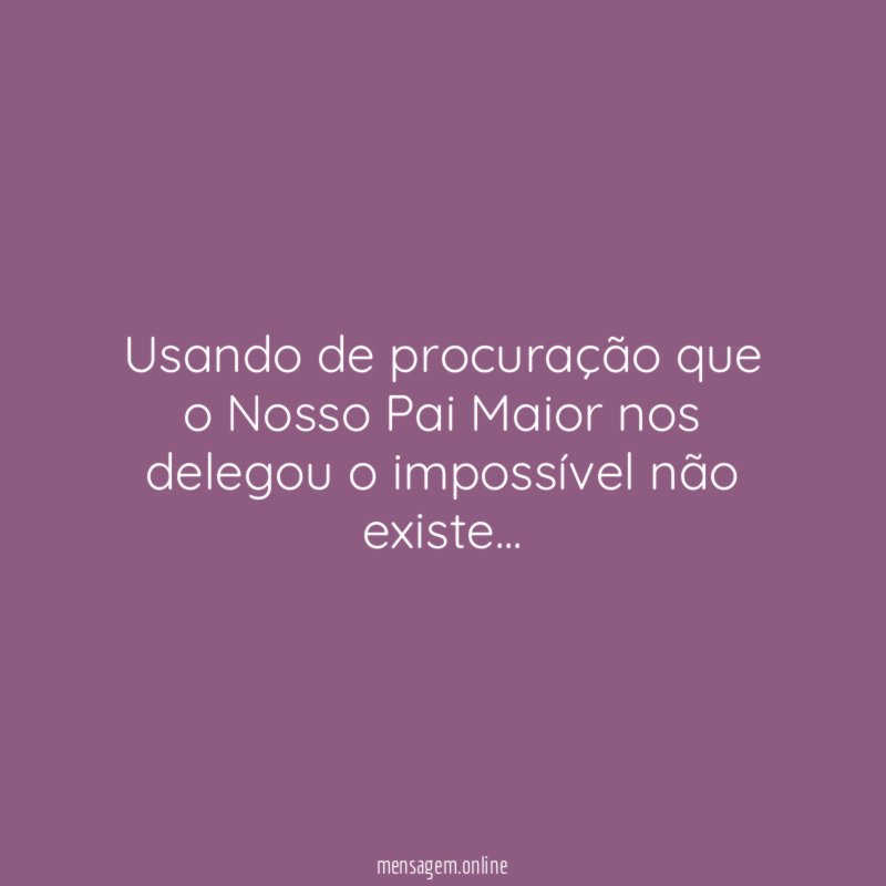 Usando de procuração que o Nosso Pai Maior