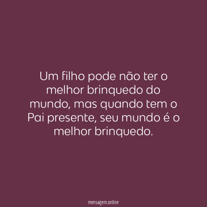 Um filho pode não ter o melhor brinquedo do mundo