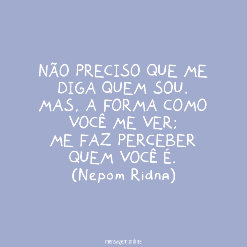 NÃO PRECISO QUE ME DIGA QUEM SOU