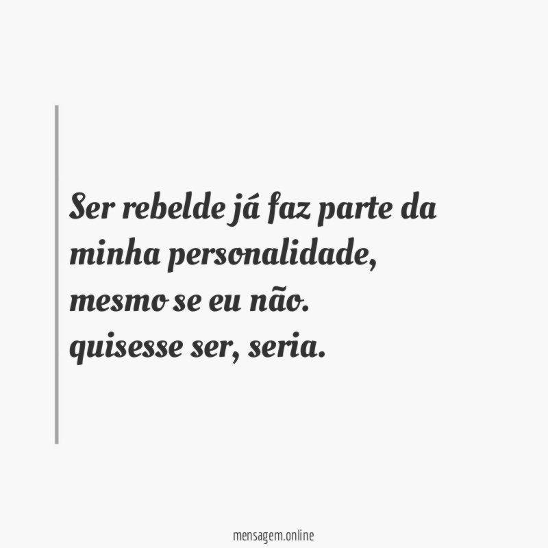 Ser rebelde já faz parte da minha personalidade