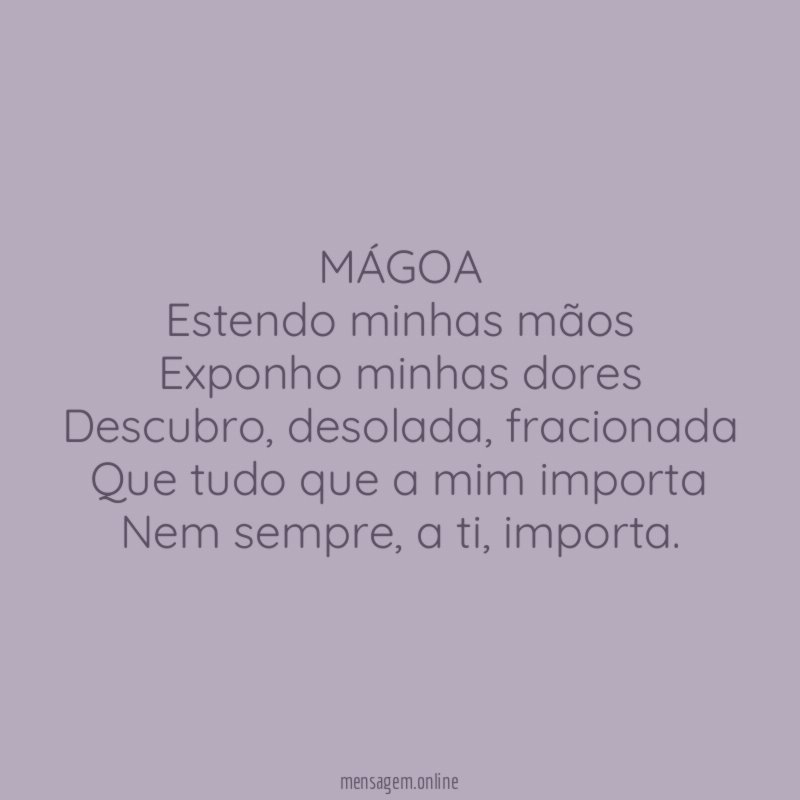 MÁGOA Estendo minhas mãos Exponho minhas dores Descubro