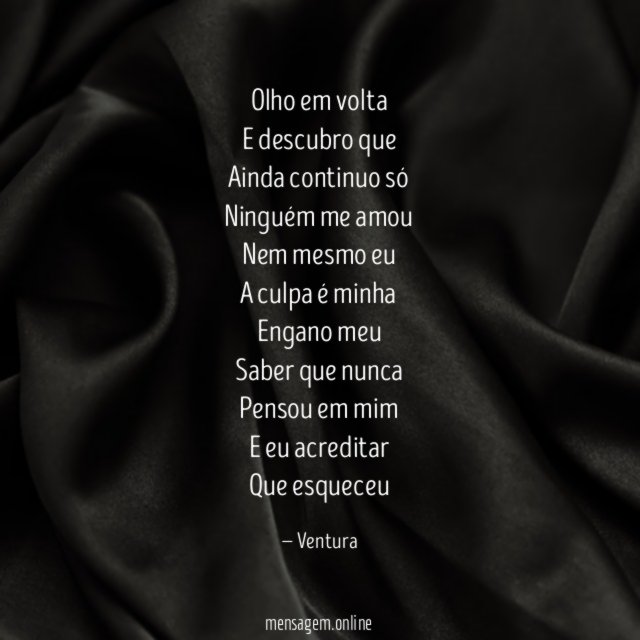 Olho em volta E descubro que Ainda continuo só Ninguém me