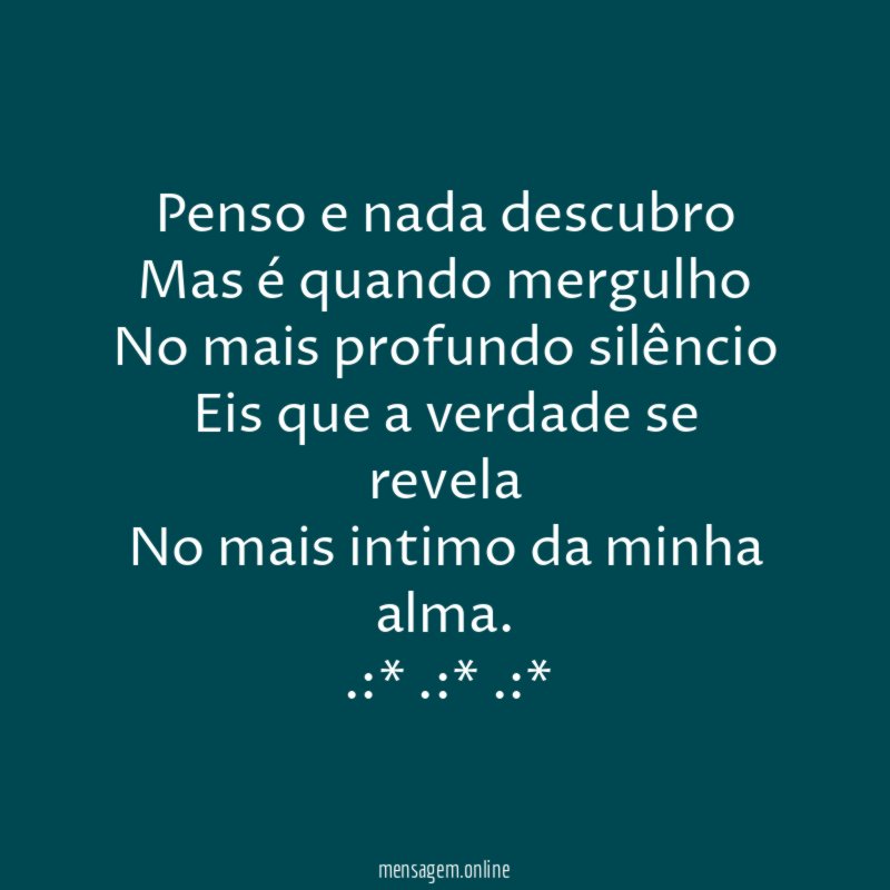 Penso e nada descubro Mas é quando mergulho No mais