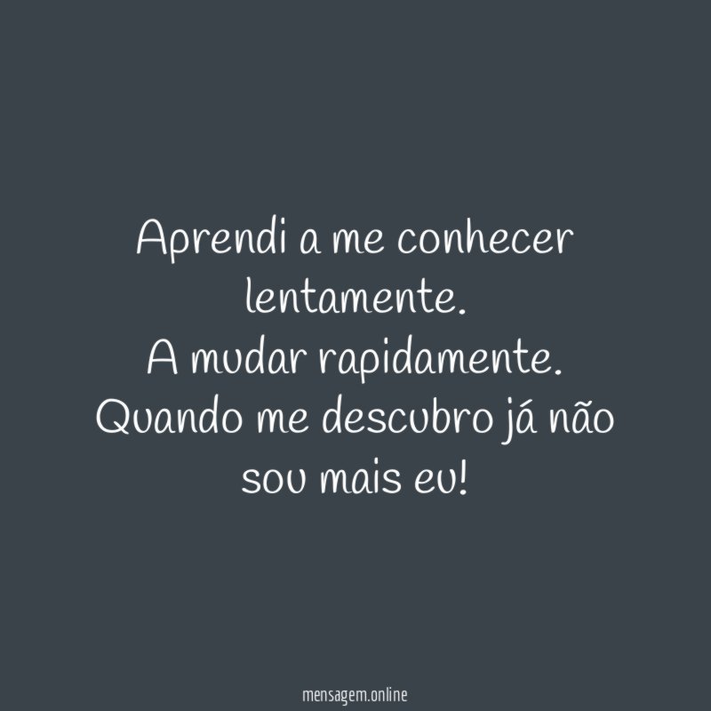 Aprendi a me conhecer lentamente