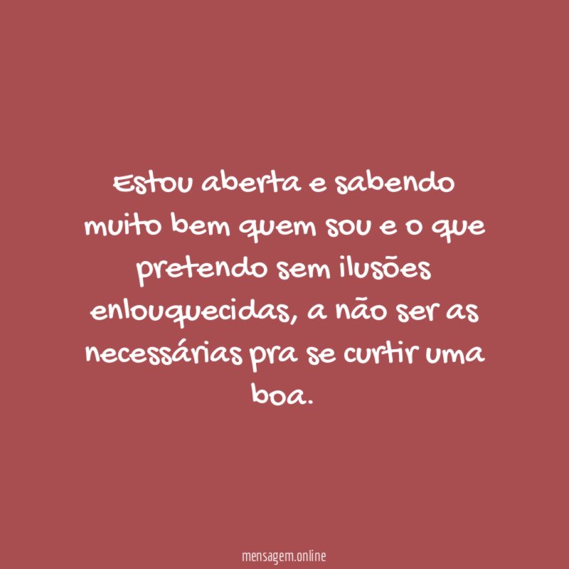Estou aberta e sabendo muito bem quem sou