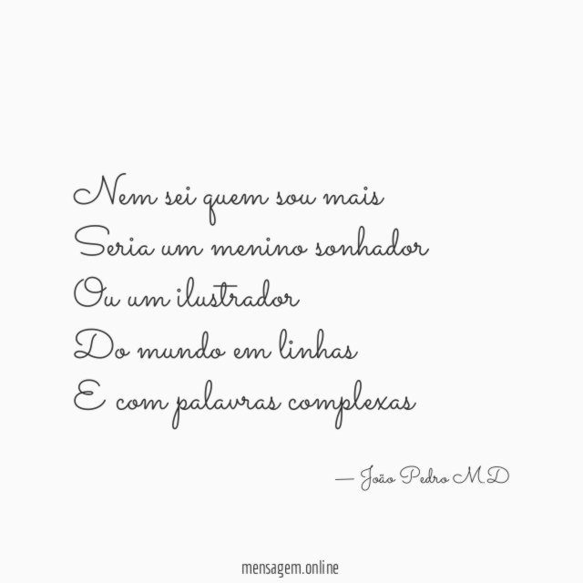 Nem sei quem sou mais Seria um menino sonhador Ou