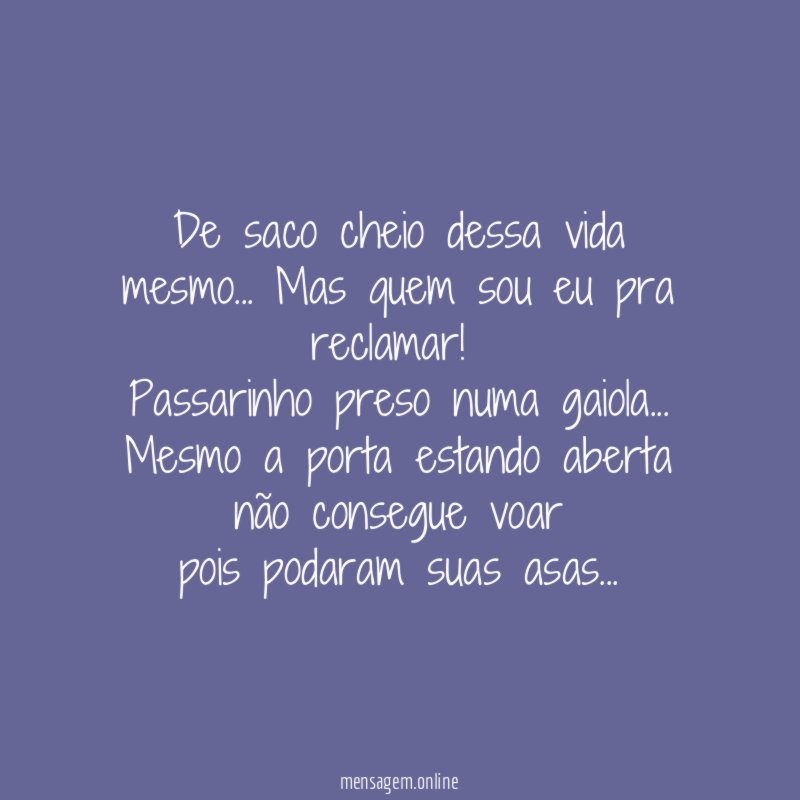 De saco cheio dessa vida mesmo