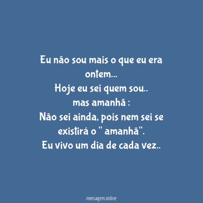 Eu não sou mais o que eu era ontem