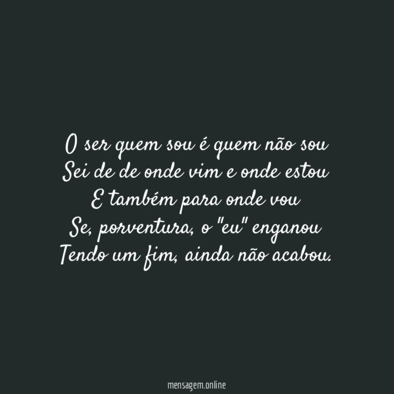 O ser quem sou é quem não sou Sei