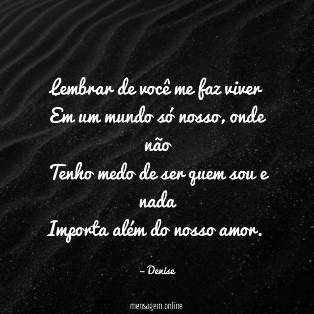 Lembrar de você me faz viver Em um mundo só nosso
