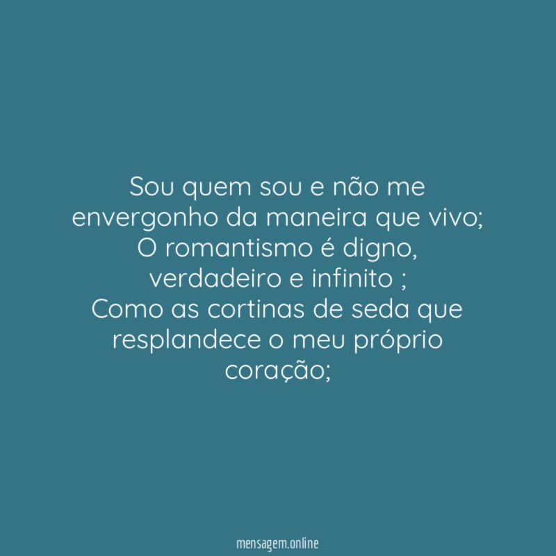 Sou quem sou e não me envergonho da maneira que vivo