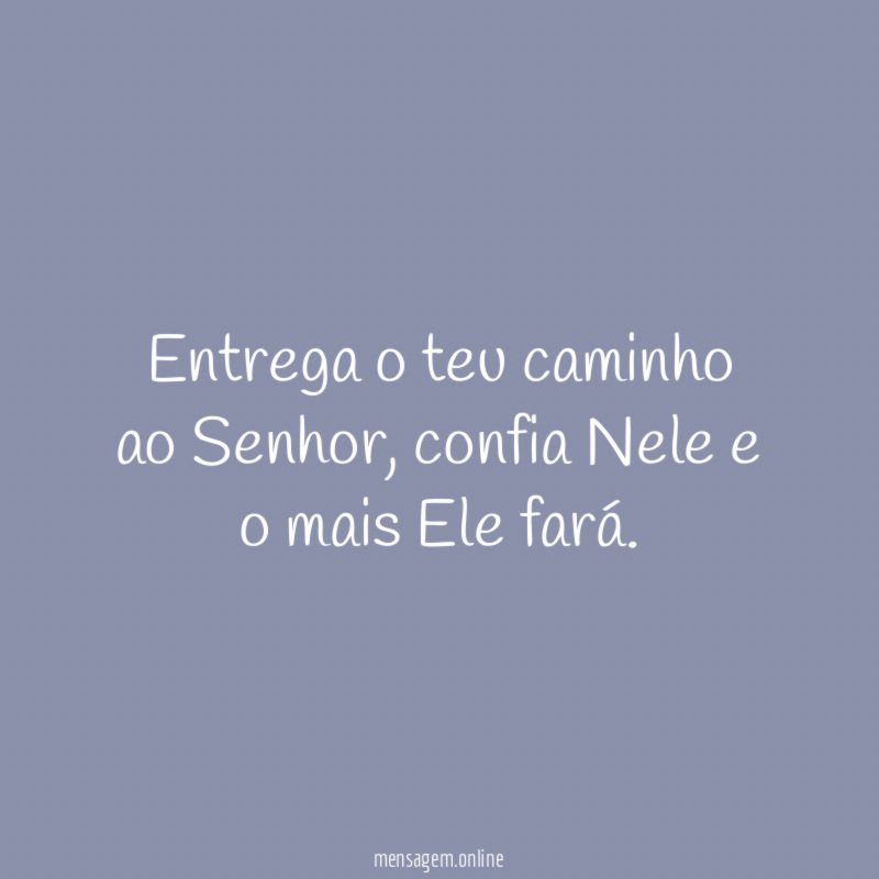 Entrega o teu caminho ao Senhor