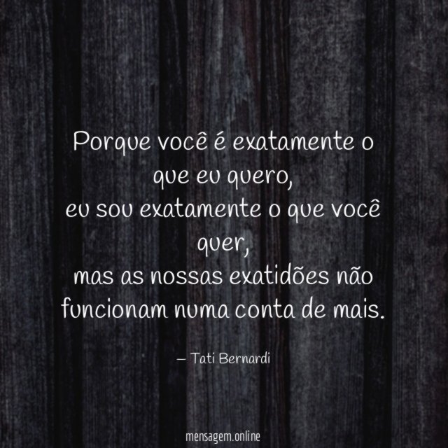 Porque você é exatamente o que eu quero