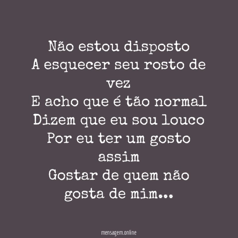 Não estou disposto A esquecer seu rosto de vez E