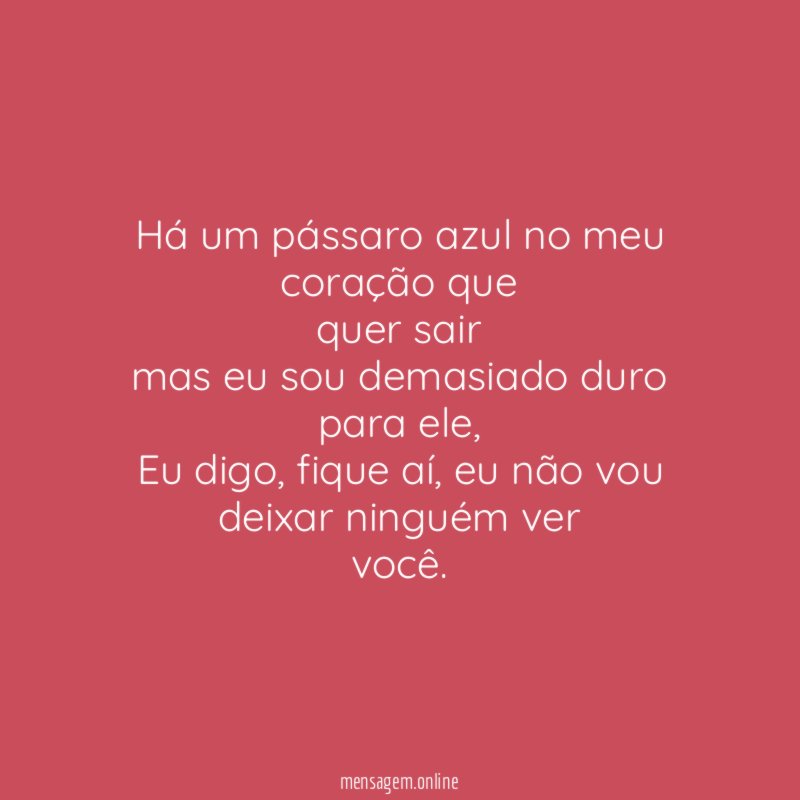 Há um pássaro azul no meu coração que quer