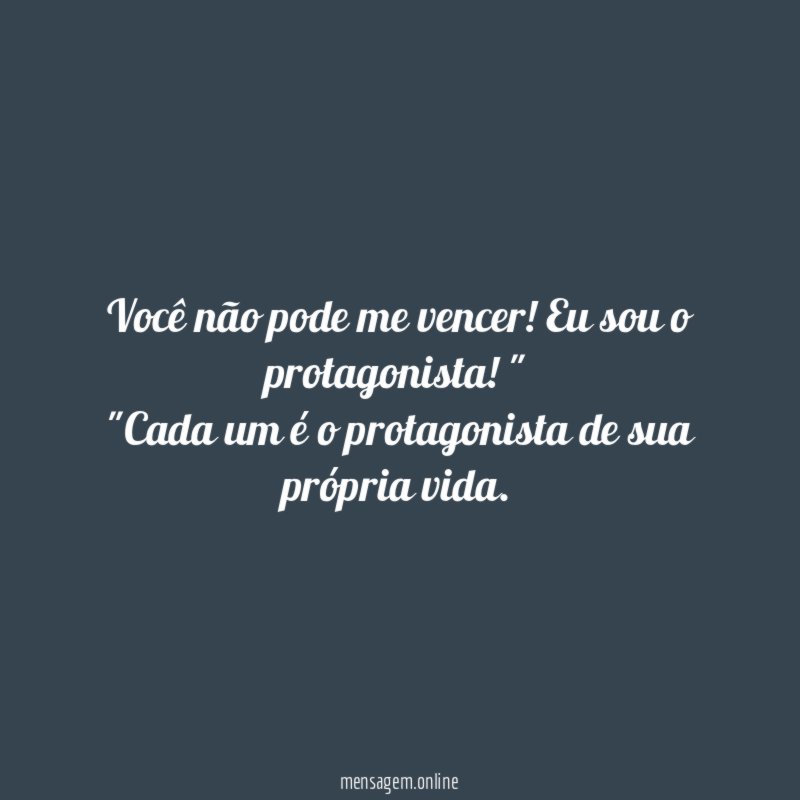 "Você não pode me vencer! Eu sou o protagonista!"