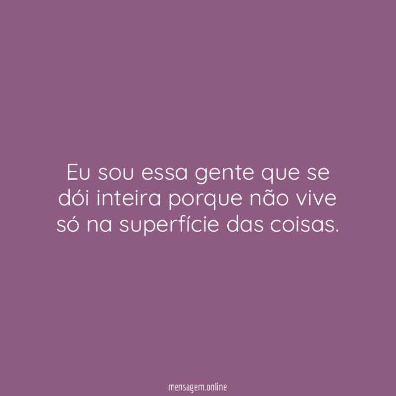 Eu sou essa gente que se dói inteira