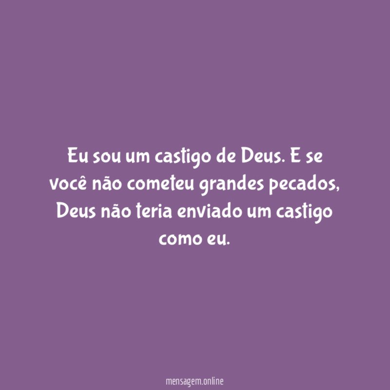 Eu sou um castigo de Deus