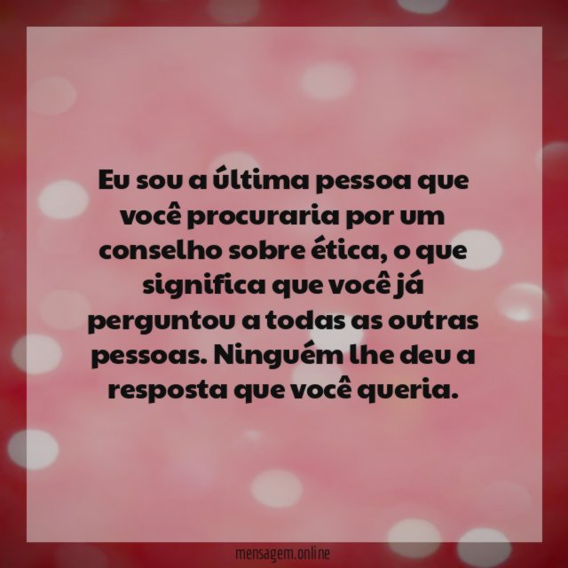 Eu sou a última pessoa que você procuraria
