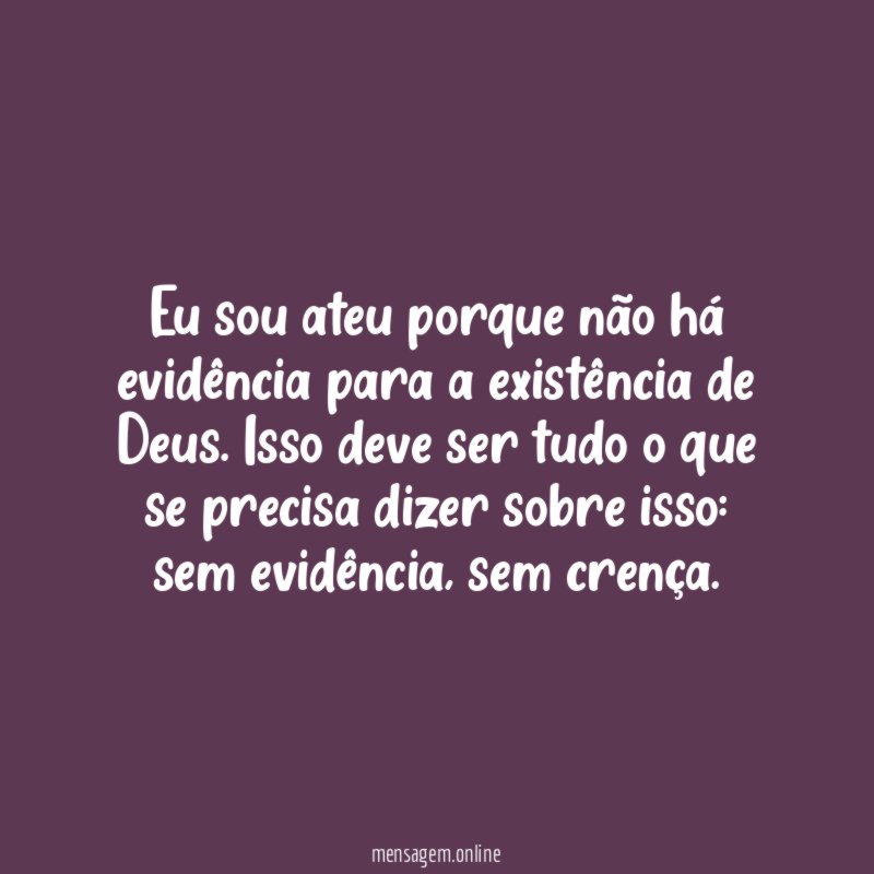 Eu sou ateu porque não há evidência para