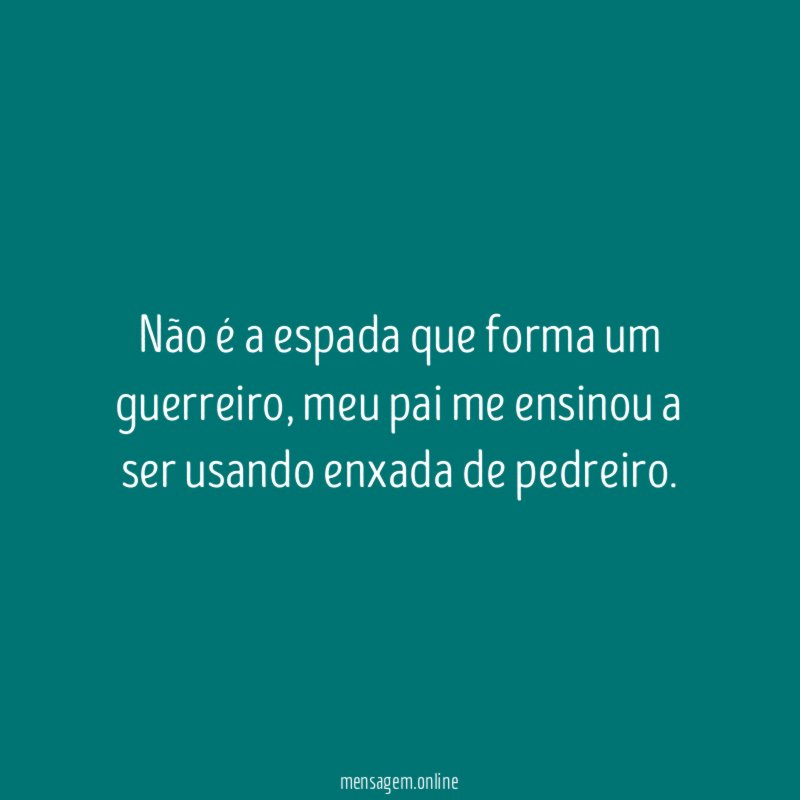 Não é a espada que forma um guerreiro