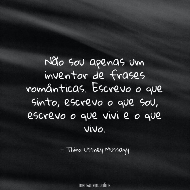 Não sou apenas um inventor de frases romånticas