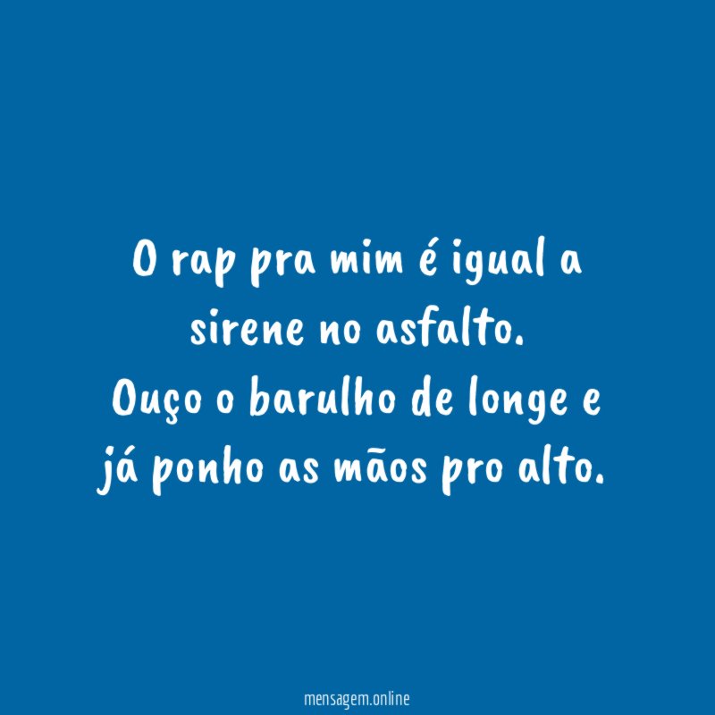 O rap pra mim é igual a sirene no asfalto