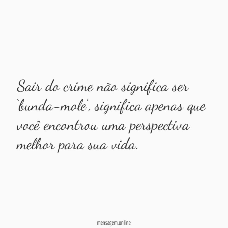 Sair do crime não significa ser ‘bunda-mole’