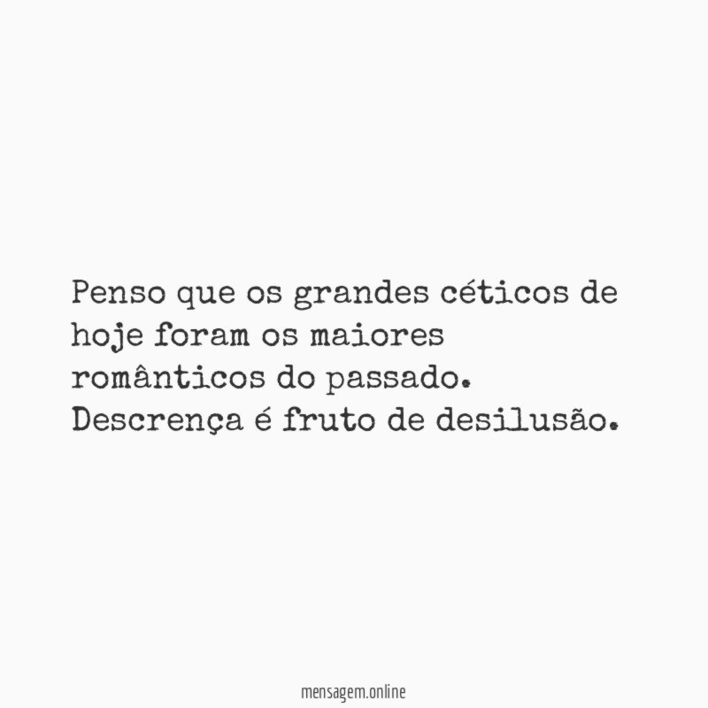 Penso que os grandes céticos de hoje foram